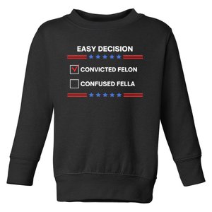 Id Rather Vote For Convicted Felon Than A Confused Fella Toddler Sweatshirt