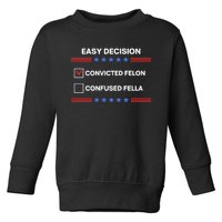 Id Rather Vote For Convicted Felon Than A Confused Fella Toddler Sweatshirt