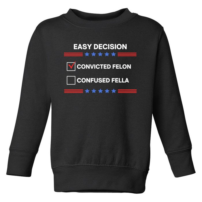 Id Rather Vote For Convicted Felon Than A Confused Fella Toddler Sweatshirt