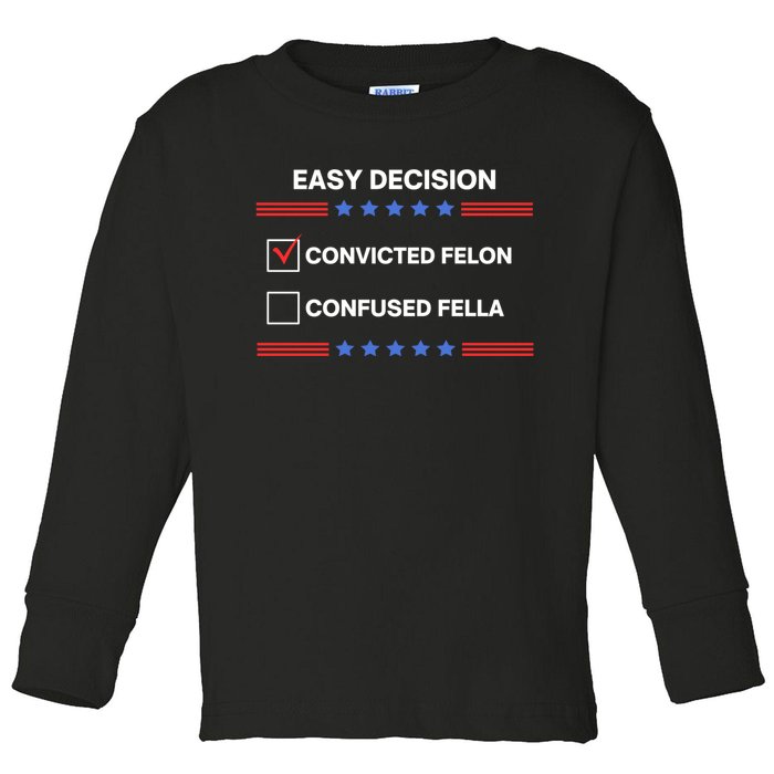 Id Rather Vote For Convicted Felon Than A Confused Fella Toddler Long Sleeve Shirt