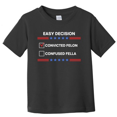 Id Rather Vote For Convicted Felon Than A Confused Fella Toddler T-Shirt