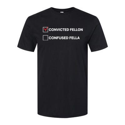 Id Rather Vote For Convicted Felon Than A Confused Fella Softstyle® CVC T-Shirt