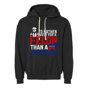 ID Rather Vote For A Felon Then For A Jackass Garment-Dyed Fleece Hoodie