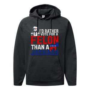 ID Rather Vote For A Felon Then For A Jackass Performance Fleece Hoodie