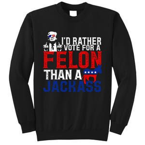 ID Rather Vote For A Felon Then For A Jackass Sweatshirt