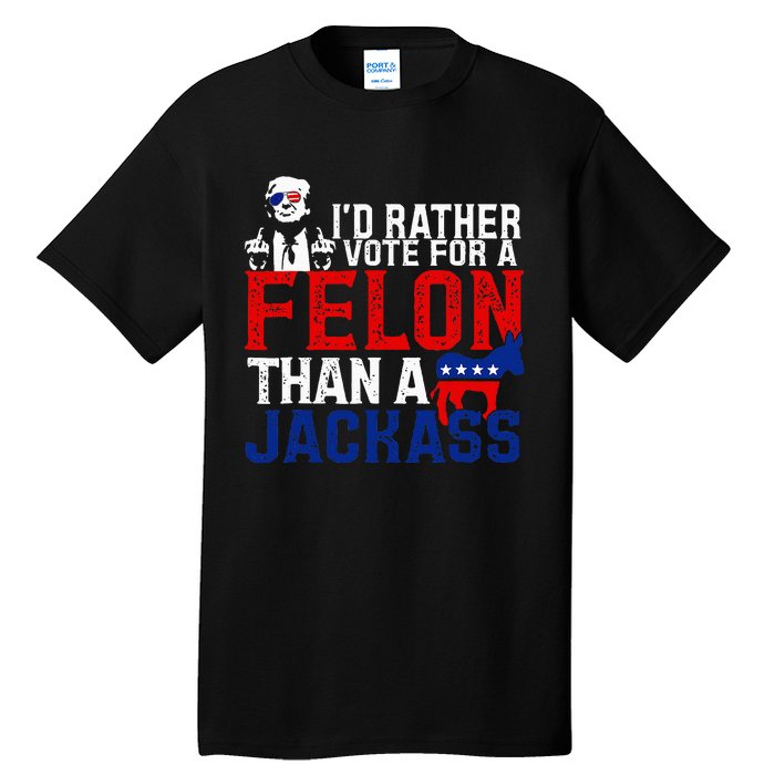 ID Rather Vote For A Felon Then For A Jackass Tall T-Shirt