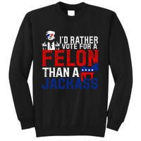 ID Rather Vote For A Felon Then For A Jackass Tall Sweatshirt