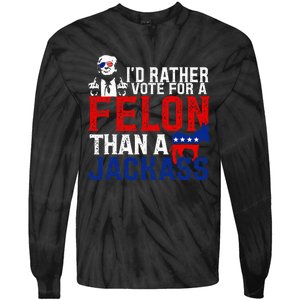 ID Rather Vote For A Felon Then For A Jackass Tie-Dye Long Sleeve Shirt