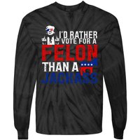 ID Rather Vote For A Felon Then For A Jackass Tie-Dye Long Sleeve Shirt