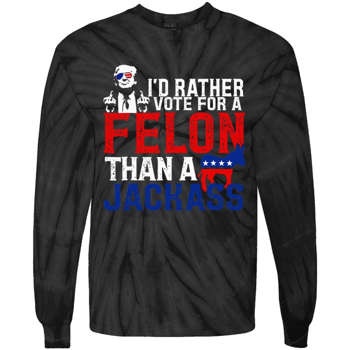 ID Rather Vote For A Felon Then For A Jackass Tie-Dye Long Sleeve Shirt