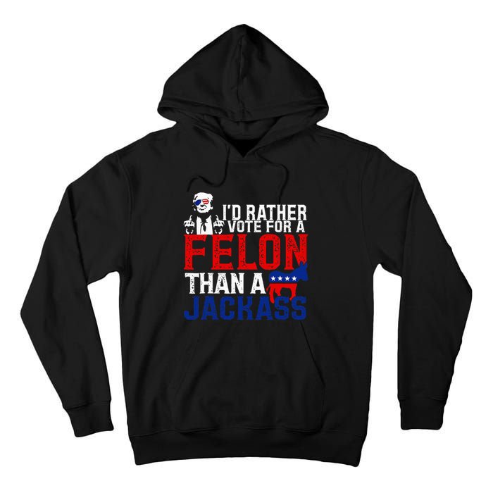 ID Rather Vote For A Felon Then For A Jackass Tall Hoodie