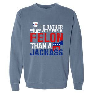 ID Rather Vote For A Felon Then For A Jackass Garment-Dyed Sweatshirt