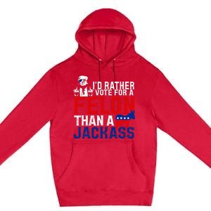 ID Rather Vote For A Felon Then For A Jackass Premium Pullover Hoodie