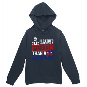 ID Rather Vote For A Felon Then For A Jackass Urban Pullover Hoodie