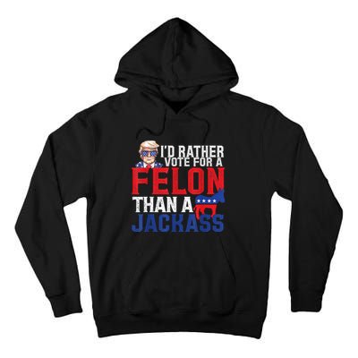 ID Rather Vote For A Felon Than A Jackass Trump America Tall Hoodie