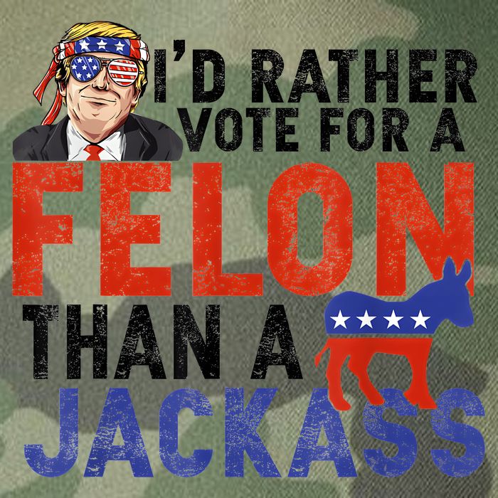 I’D Rather Vote For A Felon Than A Jack Ass Legacy Tie Dye Trucker Hat