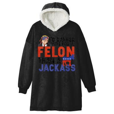 I’D Rather Vote For A Felon Than A Jack Ass Hooded Wearable Blanket