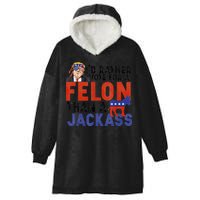 I’D Rather Vote For A Felon Than A Jack Ass Hooded Wearable Blanket