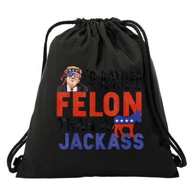 I’D Rather Vote For A Felon Than A Jack Ass Drawstring Bag