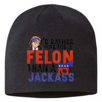 I’D Rather Vote For A Felon Than A Jack Ass Sustainable Beanie