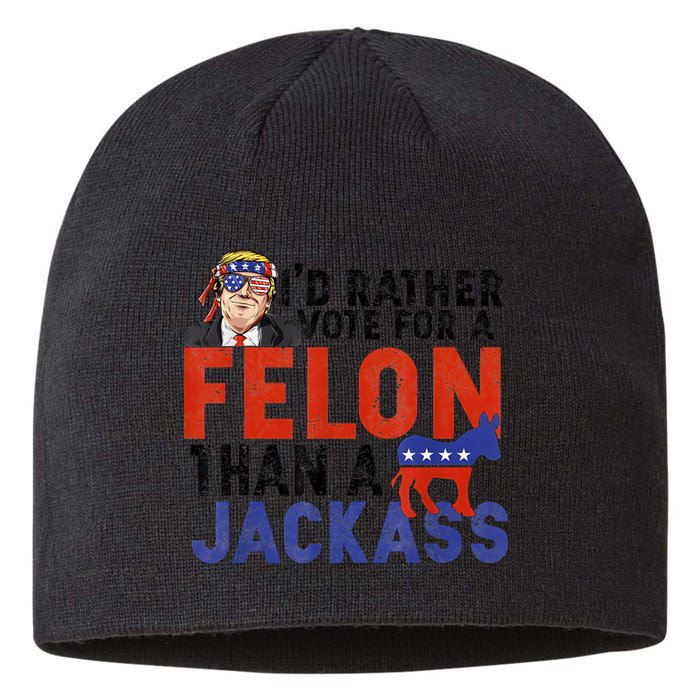 I’D Rather Vote For A Felon Than A Jack Ass Sustainable Beanie
