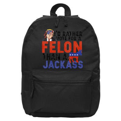 I’D Rather Vote For A Felon Than A Jack Ass 16 in Basic Backpack
