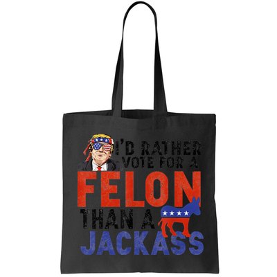 I’D Rather Vote For A Felon Than A Jack Ass Bag