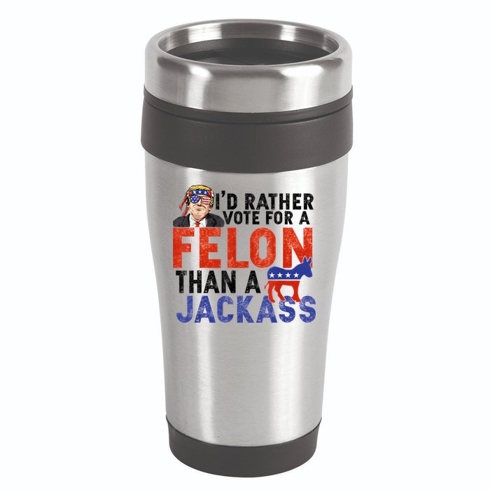 I’D Rather Vote For A Felon Than A Jack Ass 16oz Travel Tumbler