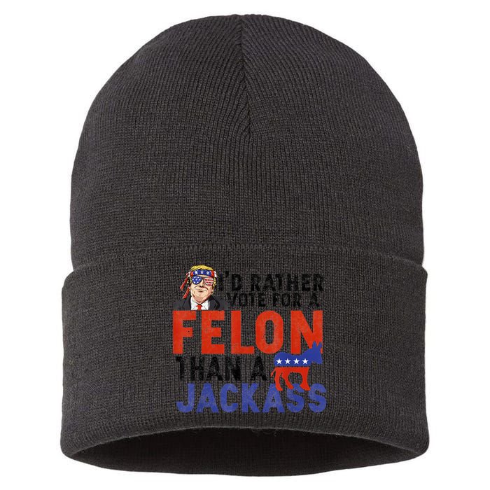I’D Rather Vote For A Felon Than A Jack Ass Sustainable Knit Beanie