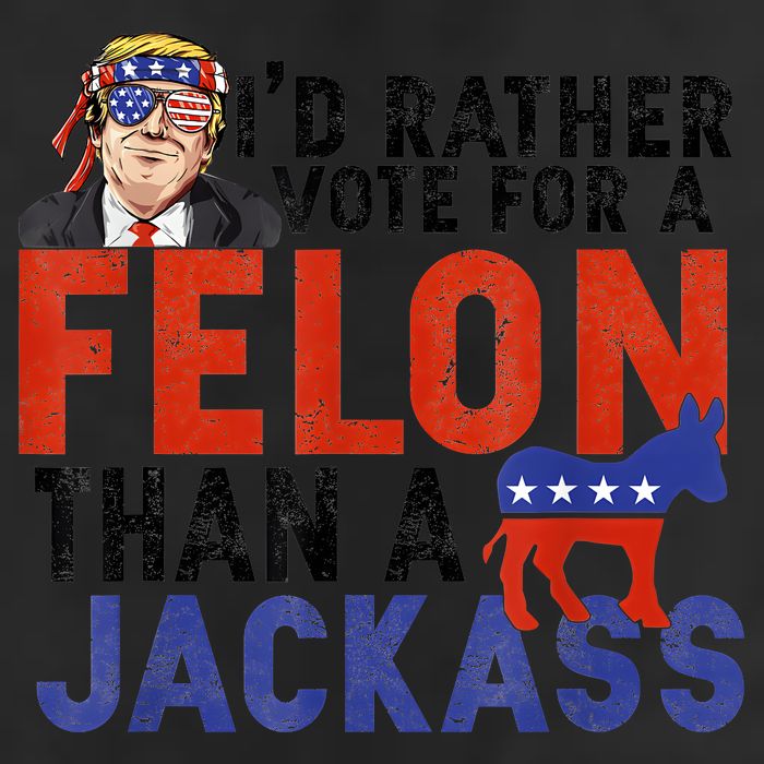 I’D Rather Vote For A Felon Than A Jack Ass 25L Jumbo Tote
