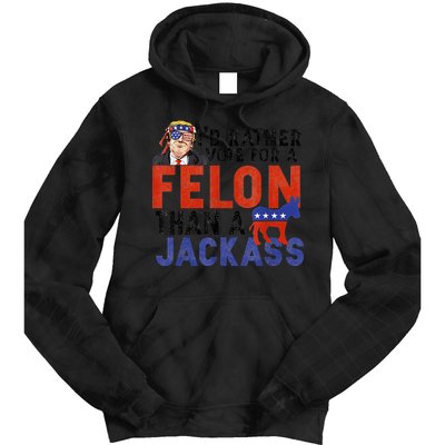 I’D Rather Vote For A Felon Than A Jack Ass Tie Dye Hoodie