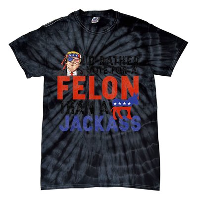 I’D Rather Vote For A Felon Than A Jack Ass Tie-Dye T-Shirt