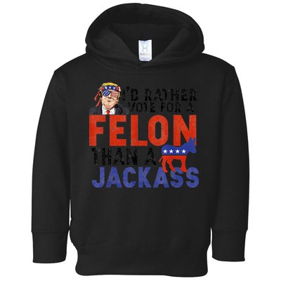 I’D Rather Vote For A Felon Than A Jack Ass Toddler Hoodie