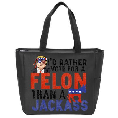 I’D Rather Vote For A Felon Than A Jack Ass Zip Tote Bag