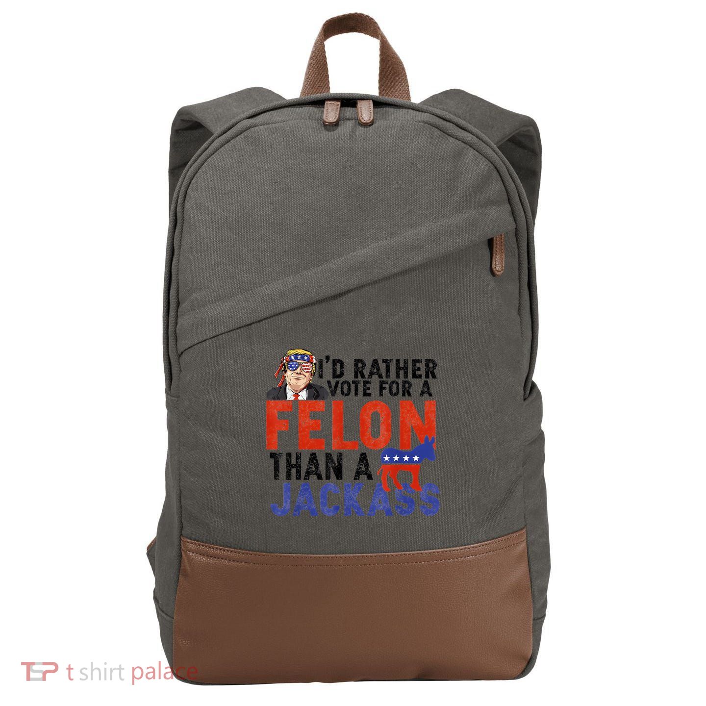 I’D Rather Vote For A Felon Than A Jack Ass Cotton Canvas Backpack