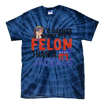 I’D Rather Vote For A Felon Than A Jack Ass Tie-Dye T-Shirt