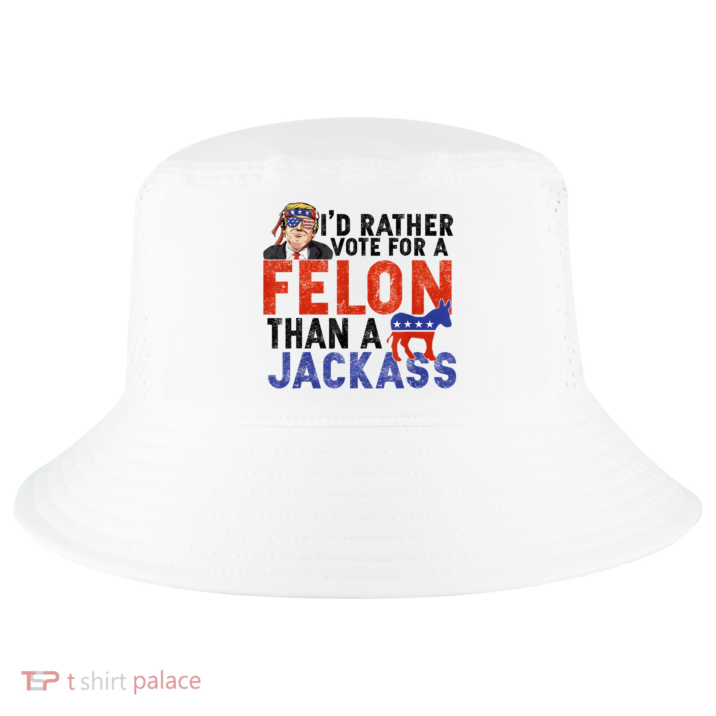 I’D Rather Vote For A Felon Than A Jack Ass Cool Comfort Performance Bucket Hat