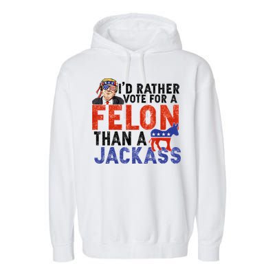 I’D Rather Vote For A Felon Than A Jack Ass Garment-Dyed Fleece Hoodie