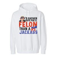 I’D Rather Vote For A Felon Than A Jack Ass Garment-Dyed Fleece Hoodie