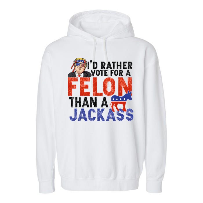 I’D Rather Vote For A Felon Than A Jack Ass Garment-Dyed Fleece Hoodie