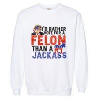 I’D Rather Vote For A Felon Than A Jack Ass Garment-Dyed Sweatshirt