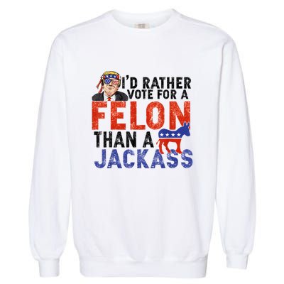 I’D Rather Vote For A Felon Than A Jack Ass Garment-Dyed Sweatshirt