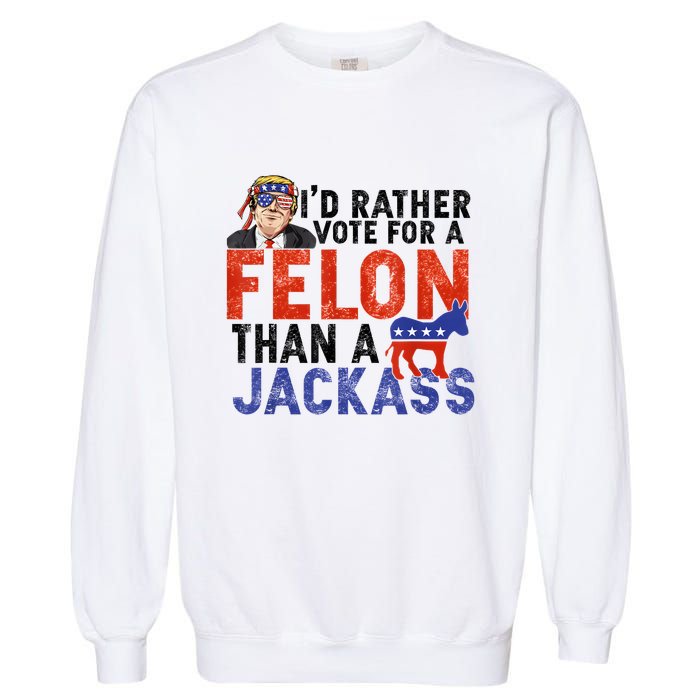 I’D Rather Vote For A Felon Than A Jack Ass Garment-Dyed Sweatshirt