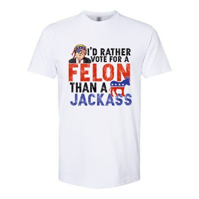 I’D Rather Vote For A Felon Than A Jack Ass Softstyle CVC T-Shirt