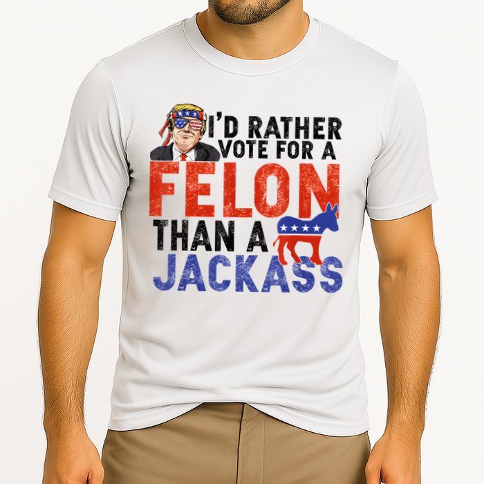 I’D Rather Vote For A Felon Than A Jack Ass Performance Shirt