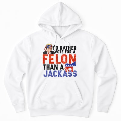 I’D Rather Vote For A Felon Than A Jack Ass Hoodie