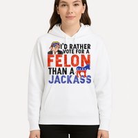 I’D Rather Vote For A Felon Than A Jack Ass Hoodie