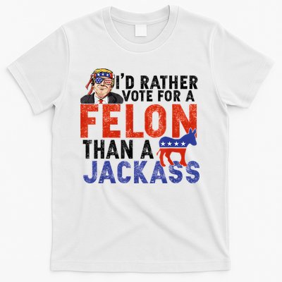 I’D Rather Vote For A Felon Than A Jack Ass T-Shirt
