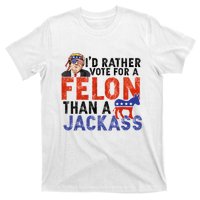 I’D Rather Vote For A Felon Than A Jack Ass T-Shirt