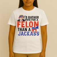 I’D Rather Vote For A Felon Than A Jack Ass T-Shirt